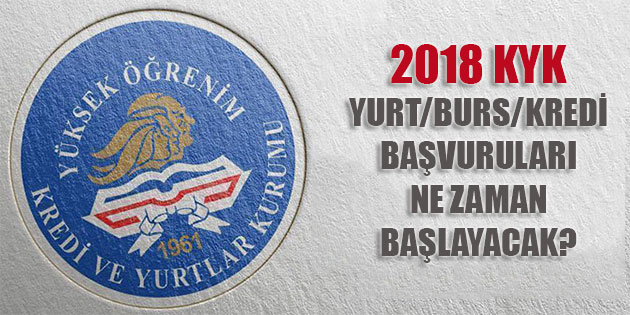 2018 KYK Yurt, Burs ve Kredi Başvuruları Ne Zaman Başlayacak?