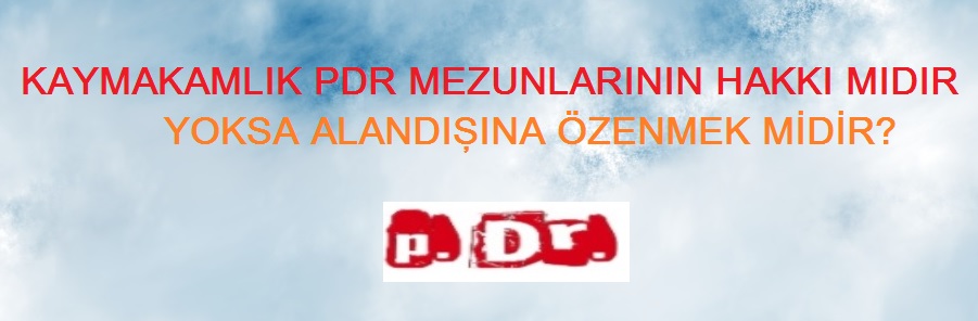 KAYMAKAMLIK PDR MEZUNLARININ HAKKI MIDIR YOKSA ALANDIŞINA ÖZENMEK MİDİR?